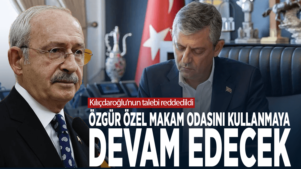 Kılıçdaroğlu’nun talebi reddedildi... Özgür Özel makam odasını kullanmaya devam edecek