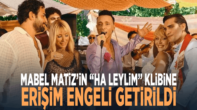 Mabel Matiz’in “Ha Leylim” klibine erişim engeli getirildi