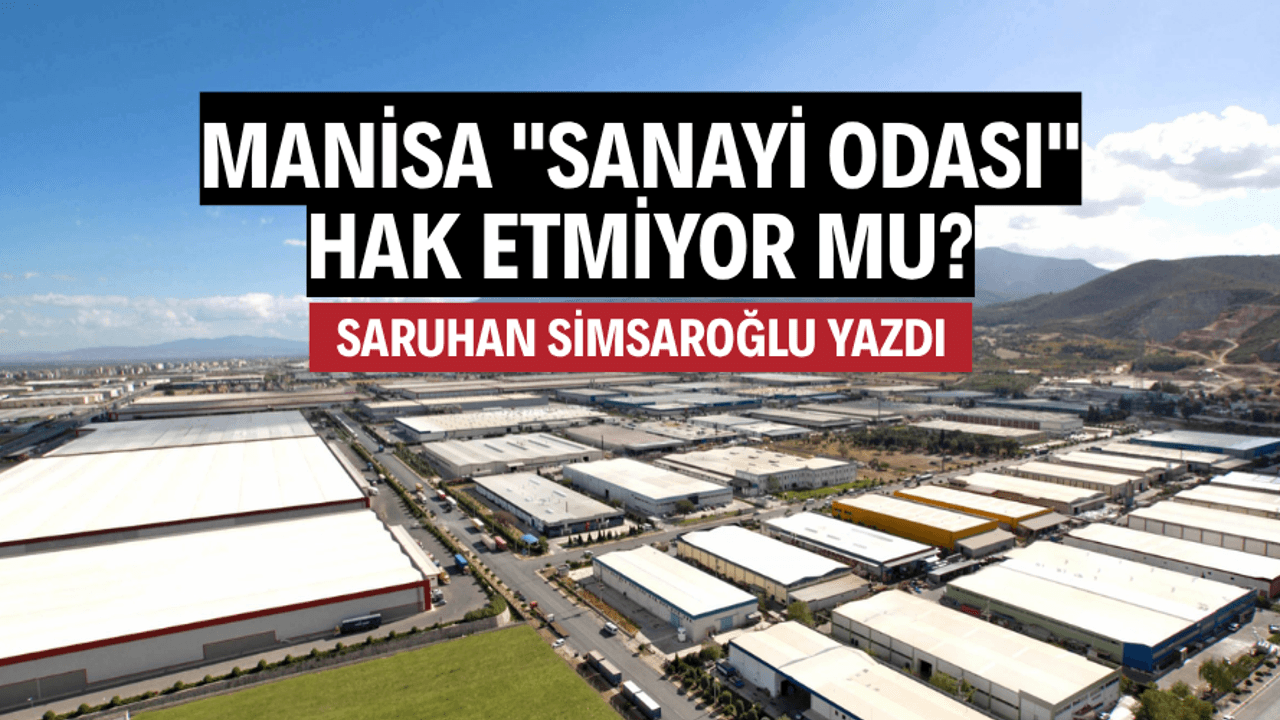 Manisa "Sanayi Odası" Hak Etmiyor mu?