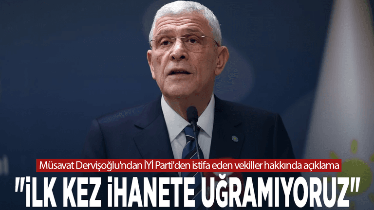 Müsavat Dervişoğlu'ndan İYİ Parti'den istifa eden vekiller hakkında açıklama: "İlk kez ihanete uğramıyoruz"